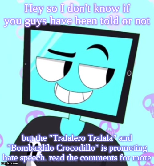 TLDR? it's mocking religion and promoting islamophobia | Hey so I don't know if you guys have been told or not; but the "Tralalero Tralala" and "Bombardilo Crocodillo" is promoting hate speech. read the comments for more | image tagged in icyxd smirking template | made w/ Imgflip meme maker