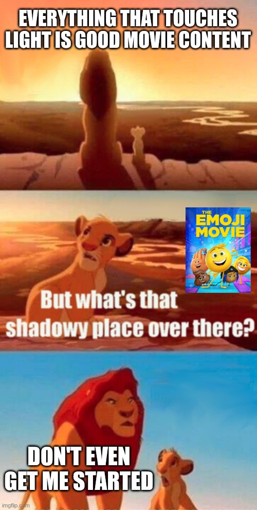 Simba Shadowy Place Meme | EVERYTHING THAT TOUCHES LIGHT IS GOOD MOVIE CONTENT; DON'T EVEN GET ME STARTED | image tagged in memes,simba shadowy place | made w/ Imgflip meme maker