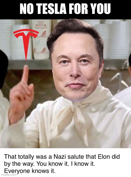 NO TESLA FOR YOU | image tagged in soup nazi,tesla,elon musk,donald trump | made w/ Imgflip meme maker