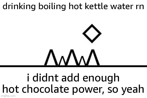 360+ FPS ahh jump | drinking boiling hot kettle water rn; i didnt add enough hot chocolate power, so yeah | image tagged in 360 fps ahh jump | made w/ Imgflip meme maker