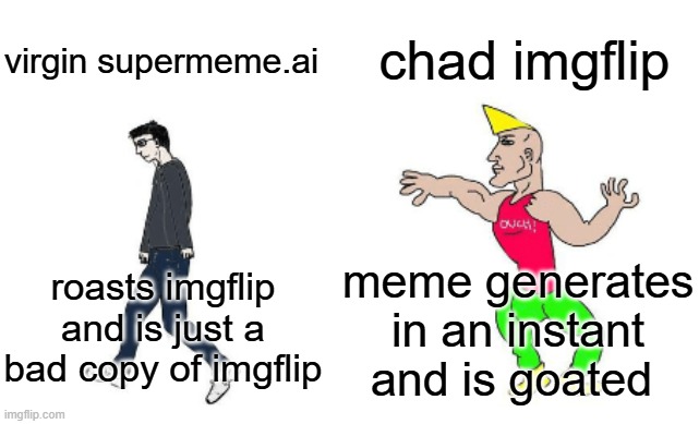 Virgin vs Chad | chad imgflip; virgin supermeme.ai; meme generates in an instant and is goated; roasts imgflip and is just a bad copy of imgflip | image tagged in virgin vs chad | made w/ Imgflip meme maker