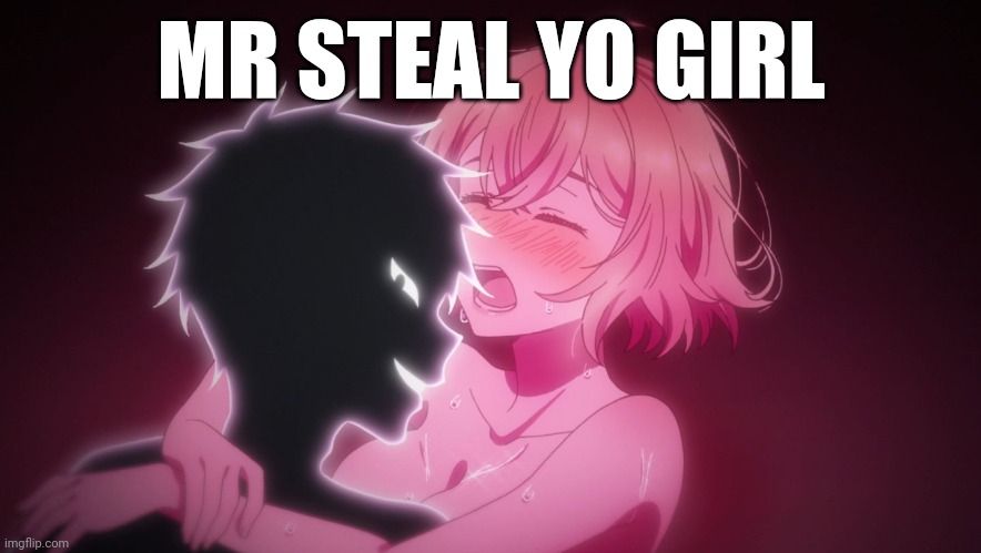Rent-a-girlfriend Mr. Steal yo girl | MR STEAL YO GIRL | image tagged in cuck,virgin vs chad,cheater | made w/ Imgflip meme maker