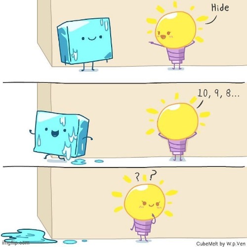 image tagged in ice cube,light bulb,hide and seek,run,melting,water | made w/ Imgflip meme maker