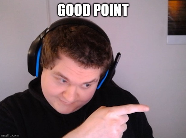 That! | GOOD POINT | image tagged in that | made w/ Imgflip meme maker