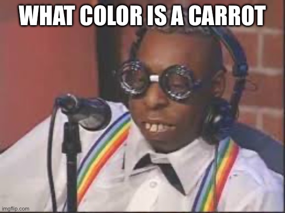 What’s the color | WHAT COLOR IS A CARROT | image tagged in beetlejuice | made w/ Imgflip meme maker