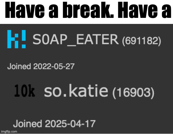 Have a break. Have a | made w/ Imgflip meme maker