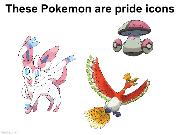 Sylveon is trans colored, Ho-Oh is a rainbow, and Amoongus has a whole story why it’s a trans icon | These Pokemon are pride icons | image tagged in blank white template | made w/ Imgflip meme maker