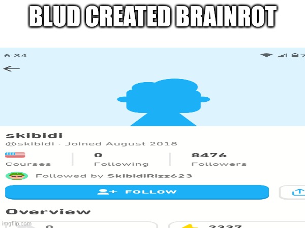 He created it | BLUD CREATED BRAINROT | image tagged in brainrot | made w/ Imgflip meme maker