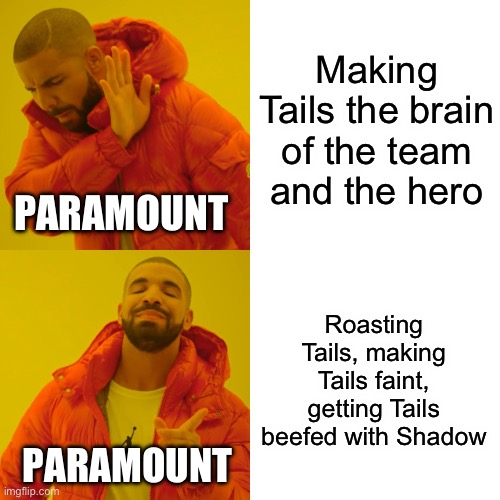 Why is tails nerfed | Making Tails the brain of the team and the hero; PARAMOUNT; Roasting Tails, making Tails faint, getting Tails beefed with Shadow; PARAMOUNT | image tagged in memes,drake hotline bling | made w/ Imgflip meme maker