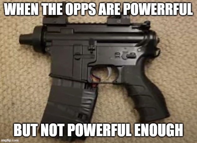 I call it the: "Shorty Cannon" | WHEN THE OPPS ARE POWERRFUL; BUT NOT POWERFUL ENOUGH | image tagged in guns,firearms,funny,fun | made w/ Imgflip meme maker