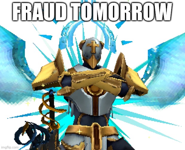 Gabriel Ultrakill | FRAUD TOMORROW | image tagged in gabriel ultrakill | made w/ Imgflip meme maker