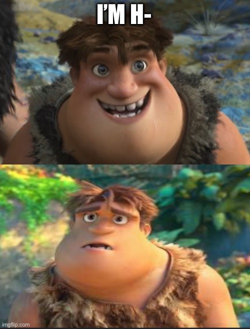 I’M H- | made w/ Imgflip meme maker