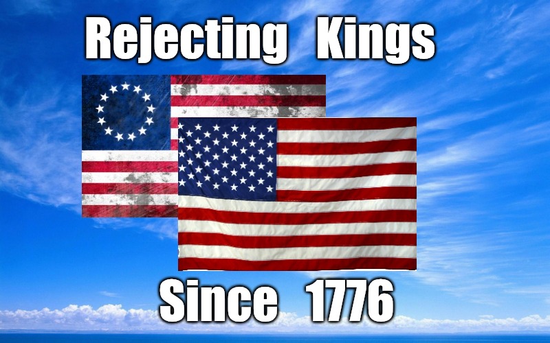 Remember Who We Are | Rejecting   Kings; Since   1776 | image tagged in us constitution,democracy,republic | made w/ Imgflip meme maker