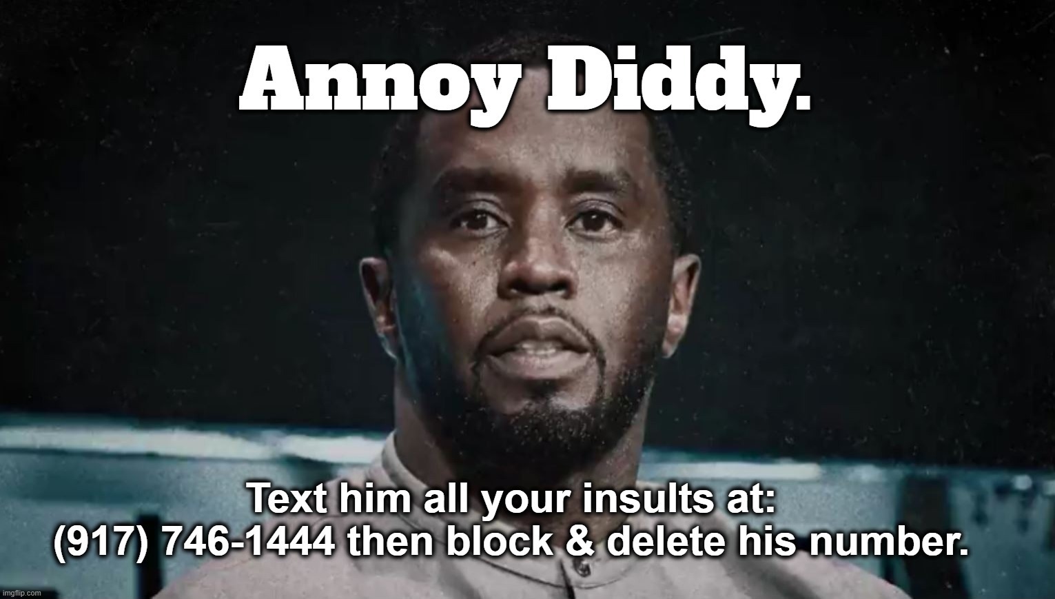 Annoy Diddy. | image tagged in diddy,stupid people be like,p diddy,herbert the pervert,rapist,pimp | made w/ Imgflip meme maker