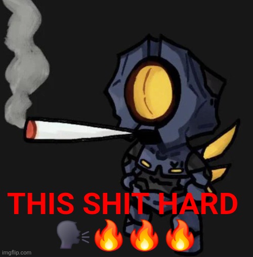 V1 smoking a fat one | THIS SHIT HARD 
🗣🔥🔥🔥 | image tagged in v1 smoking a fat one | made w/ Imgflip meme maker