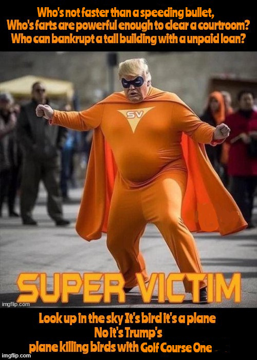 Not Superman | Who's not faster than a speeding bullet, | image tagged in not superman,super victim,destroy the ameican way,orange fatman,maga maniac,ouch my ear | made w/ Imgflip meme maker