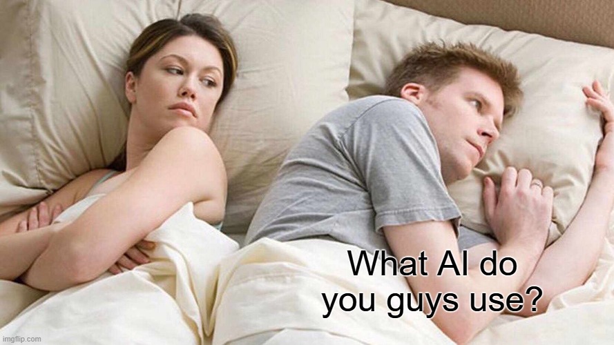 Like I see alot of those memes that are actually kinda funny, what AI tho? | What AI do you guys use? | image tagged in memes,i bet he's thinking about other women | made w/ Imgflip meme maker