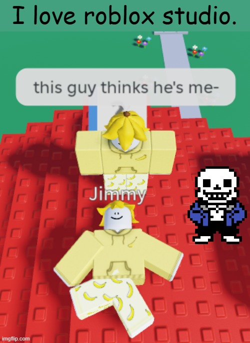 I have done basically everything but the actual gameplay lmao. (Scripting is a pain.) | I love roblox studio. | made w/ Imgflip meme maker