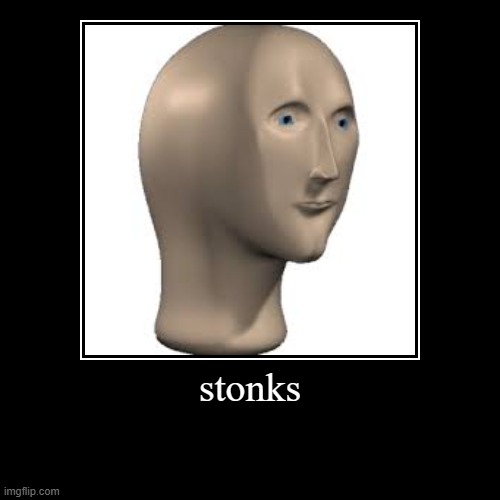 stonks | stonks | | image tagged in funny,demotivationals | made w/ Imgflip demotivational maker