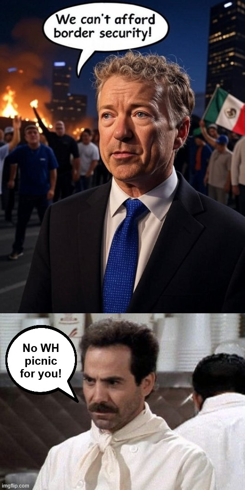 Sorry Rand... they're cutting costs... | No WH picnic for you! | image tagged in rand paul,wh picnic,not invited | made w/ Imgflip meme maker