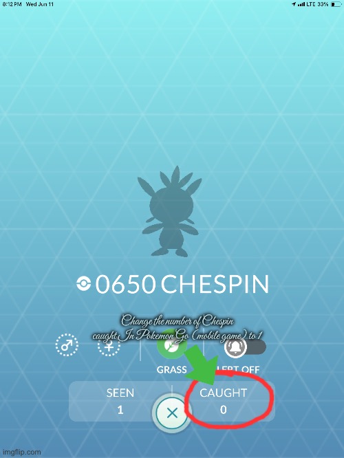 Chespin Must Be Caught | Change the number of Chespin caught In Pokemon Go (mobile game) to 1 | image tagged in pokemon,pokemon go,mobile games,ipad,video games,videogame | made w/ Imgflip meme maker
