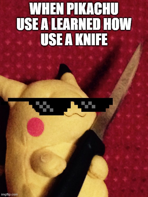PIKACHU learned STAB! | WHEN PIKACHU USE A LEARNED HOW
USE A KNIFE | image tagged in pikachu learned stab | made w/ Imgflip meme maker