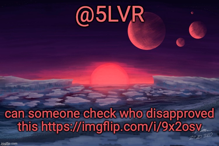 Silver's TRAPPIST-1f Template | can someone check who disapproved this https://imgflip.com/i/9x2osv | image tagged in silver's trappist-1f template | made w/ Imgflip meme maker