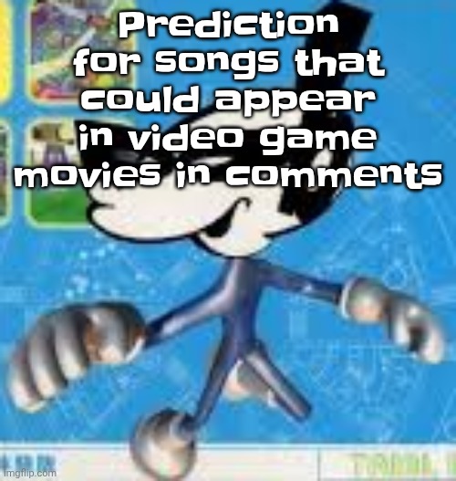 Wheauhuehuhuhyuey?????????????? | Prediction for songs that could appear in video game movies in comments | image tagged in wheauhuehuhuhyuey | made w/ Imgflip meme maker