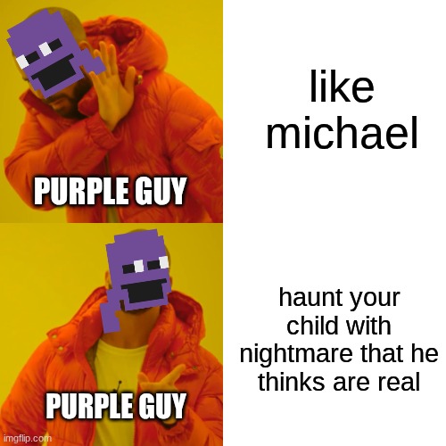 #1 Dad | like michael; PURPLE GUY; haunt your child with nightmare that he thinks are real; PURPLE GUY | image tagged in memes,drake hotline bling | made w/ Imgflip meme maker
