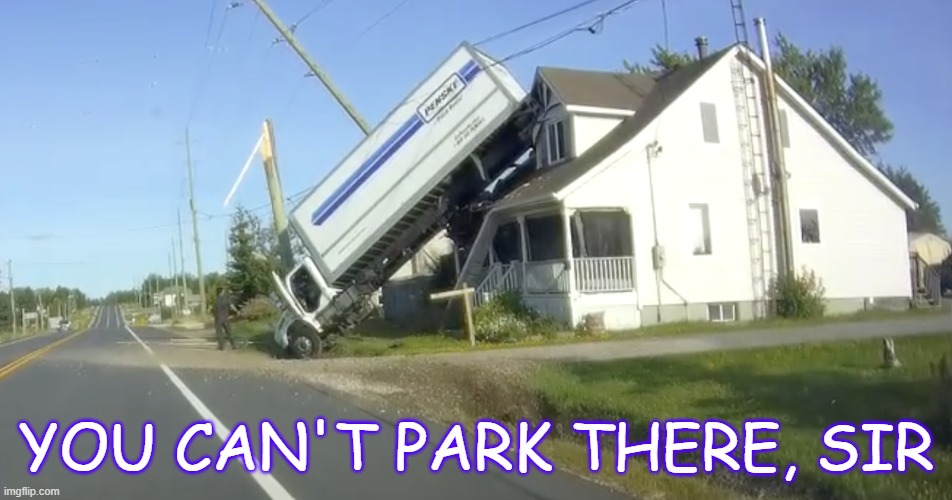 Bad Parking | YOU CAN'T PARK THERE, SIR | image tagged in you had one job,bad drivers | made w/ Imgflip meme maker