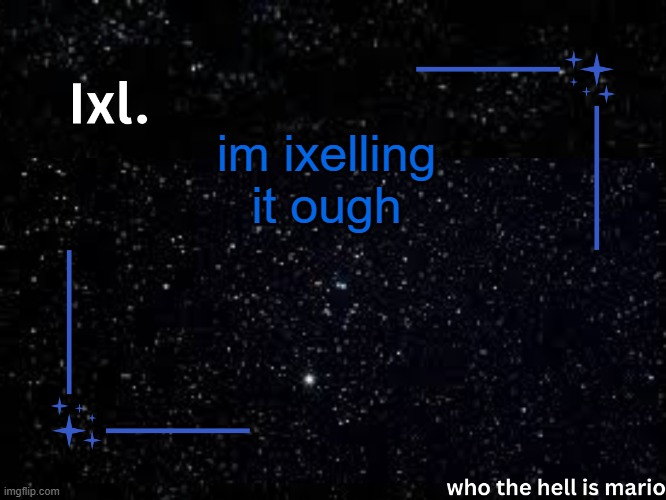 im ixelling it | im ixelling it ough | image tagged in ixl temp | made w/ Imgflip meme maker