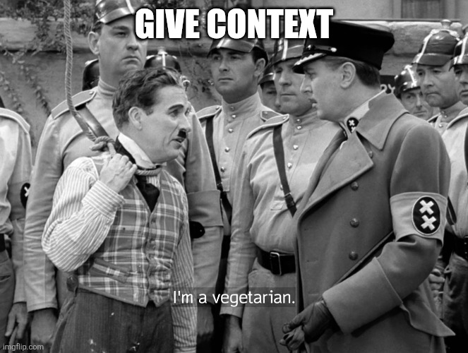 Charlie Chaplin "I'm a vegetarian" | GIVE CONTEXT | image tagged in charlie chaplin i'm a vegetarian | made w/ Imgflip meme maker