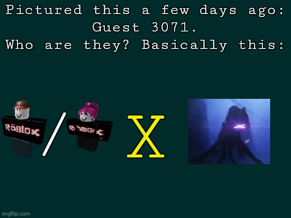 I already have an appearance & moveset concept for them | Pictured this a few days ago:
Guest 3071.
Who are they? Basically this:; X; / | image tagged in forsaken,roblox,murder drones,concept,oh wow are you actually reading these tags | made w/ Imgflip meme maker