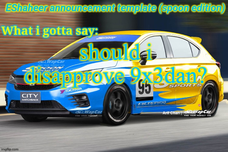 9geor3 was enough | should i disapprove 9x3dan? | image tagged in eshaheer announcement temp spoon ed | made w/ Imgflip meme maker