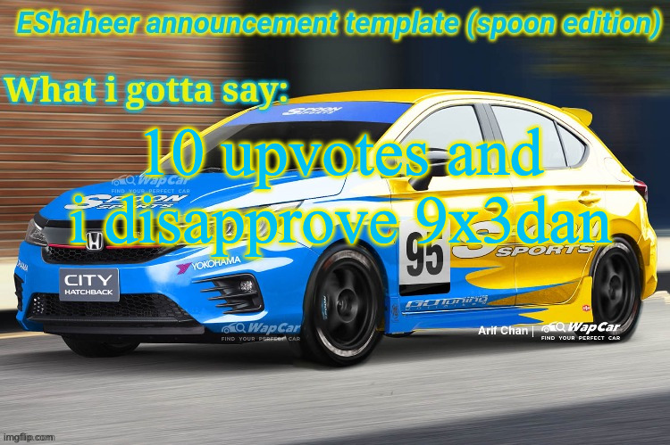 eshaheer announcement temp (spoon ed) | 10 upvotes and i disapprove 9x3dan | image tagged in eshaheer announcement temp spoon ed | made w/ Imgflip meme maker