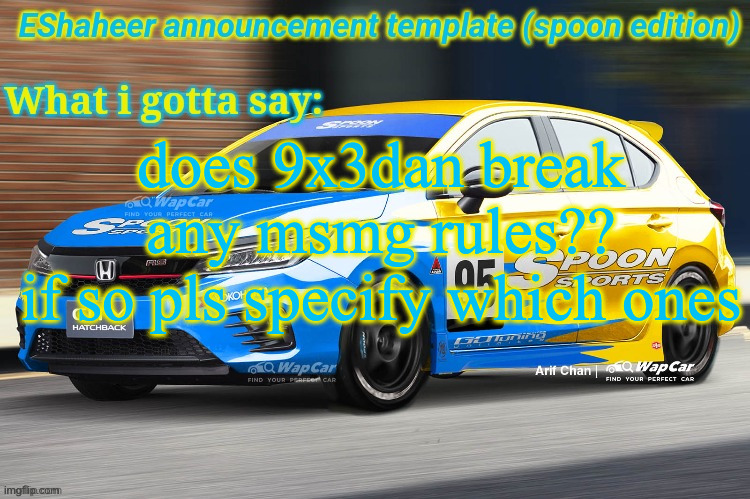 eshaheer announcement temp (spoon ed) | does 9x3dan break any msmg rules??
if so pls specify which ones | image tagged in eshaheer announcement temp spoon ed | made w/ Imgflip meme maker