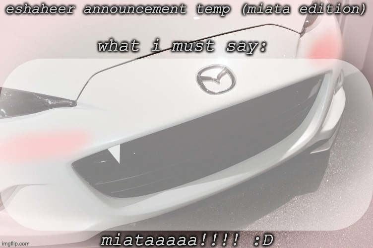 eshaheer announcement temp (miataaa :D) Blank Meme Template