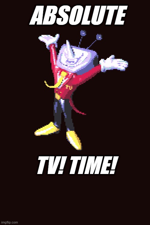 Tenna Absolute Cinema | ABSOLUTE; TV! TIME! | image tagged in deltarune,absolute cinema | made w/ Imgflip meme maker
