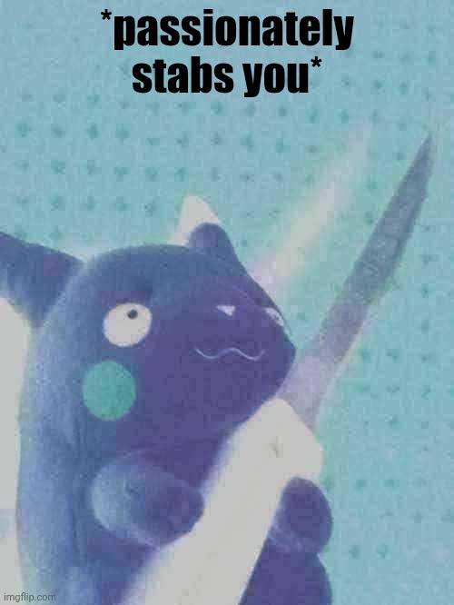 *passionately stabs you* | image tagged in pikachu learned stab | made w/ Imgflip meme maker