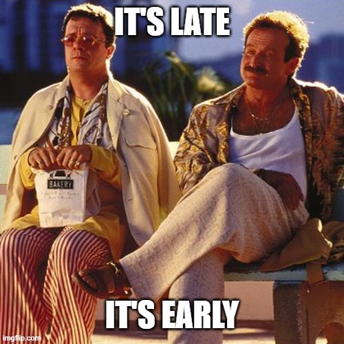 Dot Dot Dot Still Resuming with Difficulty Spelling "Resuming" | IT'S LATE; IT'S EARLY | image tagged in nightclub owners,w/ self reference,f/ 25,b/ memedian,o/ inartistry,and so indexing makes a sendence | made w/ Imgflip meme maker