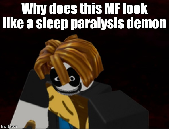 god MF damn, tubers93 be hitting different in TR:UD | Why does this MF look like a sleep paralysis demon | image tagged in roblox,creepy face,why are you reading the tags | made w/ Imgflip meme maker