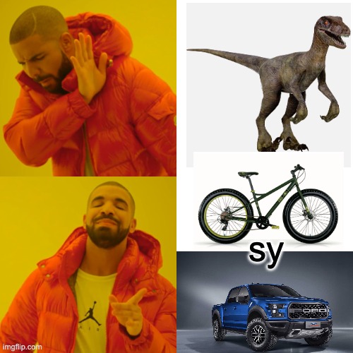 Velo sy Raptor | sy | image tagged in memes,drake hotline bling | made w/ Imgflip meme maker