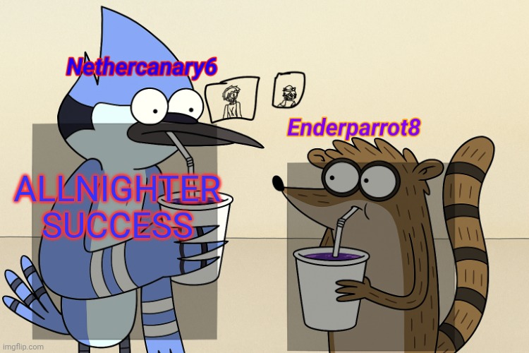 ender and nether regular lean temp | ALLNIGHTER SUCCESS | image tagged in ender and nether regular lean temp | made w/ Imgflip meme maker