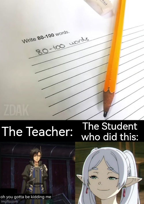 That was a smort-and-smort'nt moment. | The Teacher:; The Student who did this: | image tagged in words | made w/ Imgflip meme maker