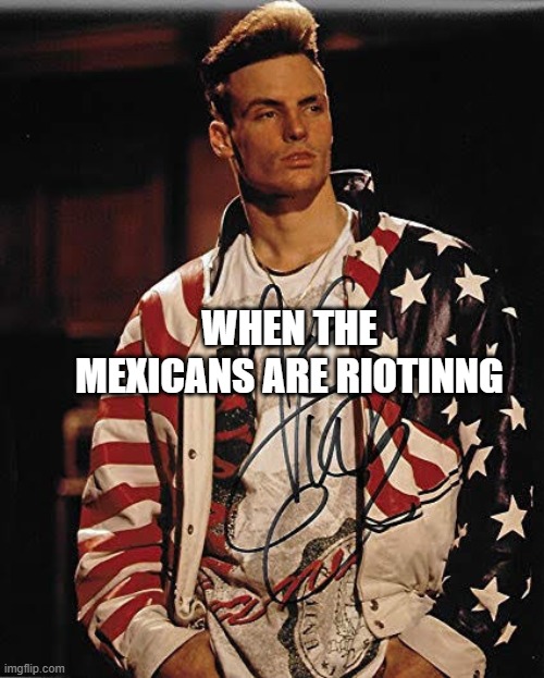 Ice ice baby (dadadadadadumdum) | WHEN THE MEXICANS ARE RIOTINNG | image tagged in ice ice baby,meme,deportation | made w/ Imgflip meme maker