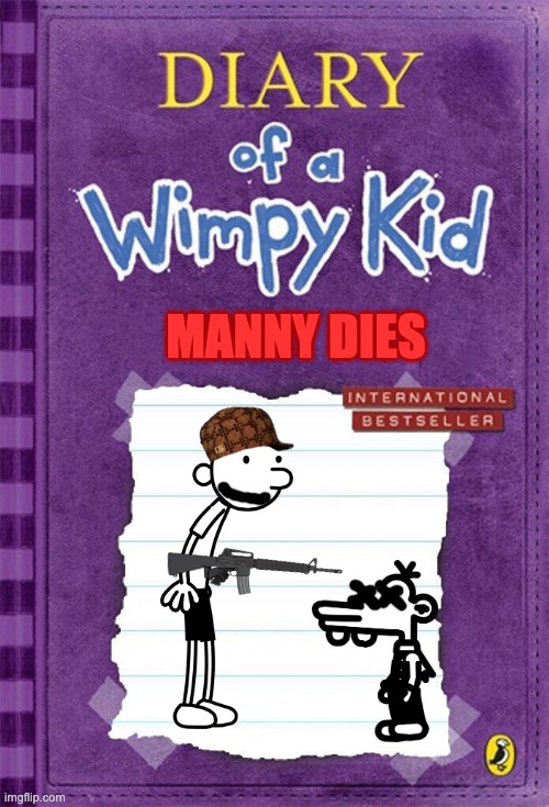 lol | MANNY DIES | image tagged in diary of a wimpy kid cover template | made w/ Imgflip meme maker