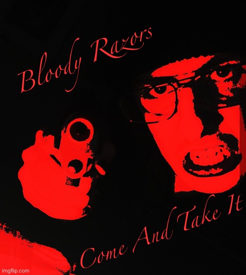 An album cover I made, what y’all think | Bloody Razors; Come And Take It | made w/ Imgflip meme maker