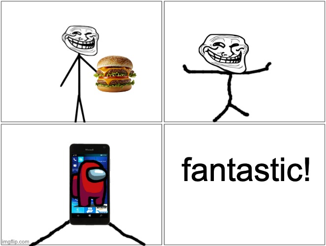 Blank Comic Panel 2x2 | fantastic! | image tagged in memes,blank comic panel 2x2 | made w/ Imgflip meme maker