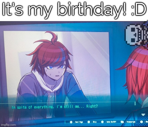 Sans for on topic. (HAPPY BDAY BRUH! :D -MC941) (Happy cake day bruh. -Drunk_Spinel) | It's my birthday! :D | image tagged in hundred line despite everything it's still me | made w/ Imgflip meme maker