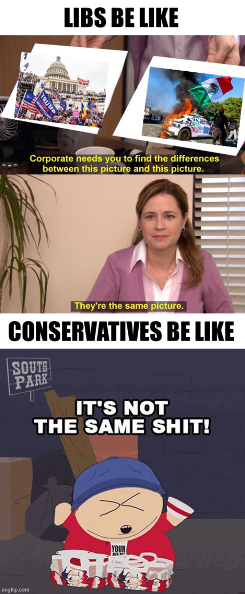 Same Same Shit But Different | image tagged in insurrection,la protests,la riots,jan 6 attack,we are not the same,libs v conservatives | made w/ Imgflip meme maker